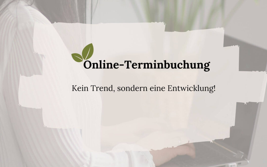 🌿 Online-Terminbuchung – längst kein Trend mehr, sondern Standard
